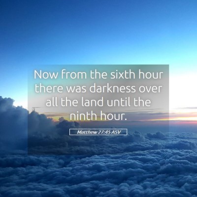 Picture 05 - Matthew 27:45 ASV - Now from the sixth hour there was darkness over - Bible Verse Picture