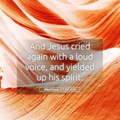 Picture 05 - Matthew 27:50 ASV - And Jesus cried again with a loud voice, and - Bible Verse Picture