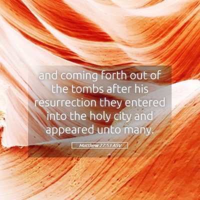 Picture 05 - Matthew 27:53 ASV - and coming forth out of the tombs after his - Bible Verse Picture
