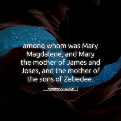 Picture 05 - Matthew 27:56 ASV - among whom was Mary Magdalene, and Mary the - Bible Verse Picture