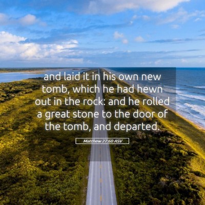 Picture 05 - Matthew 27:60 ASV - and laid it in his own new tomb, which he had - Bible Verse Picture