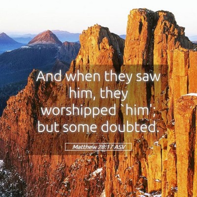 Picture 05 - Matthew 28:17 ASV - And when they saw him, they worshipped `him'; but - Bible Verse Picture