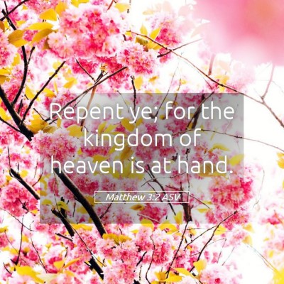 Picture 05 - Matthew 3:2 ASV - Repent ye; for the kingdom of heaven is at - Bible Verse Picture