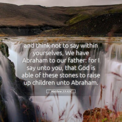 Picture 05 - Matthew 3:9 ASV - and think not to say within yourselves, We have - Bible Verse Picture