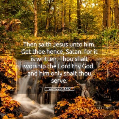 Picture 05 - Matthew 4:10 ASV - Then saith Jesus unto him, Get thee hence, Satan: - Bible Verse Picture