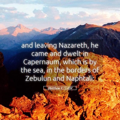 Picture 05 - Matthew 4:13 ASV - and leaving Nazareth, he came and dwelt in - Bible Verse Picture