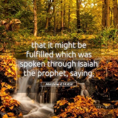 Picture 05 - Matthew 4:14 ASV - that it might be fulfilled which was spoken - Bible Verse Picture