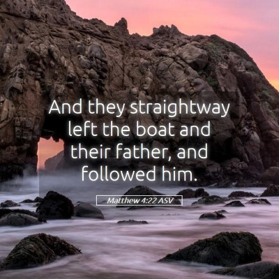 Picture 05 - Matthew 4:22 ASV - And they straightway left the boat and their - Bible Verse Picture