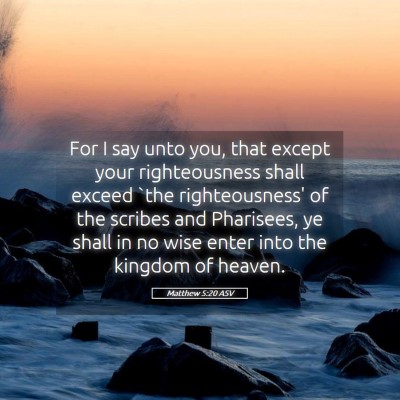 Picture 05 - Matthew 5:20 ASV - For I say unto you, that except your - Bible Verse Picture