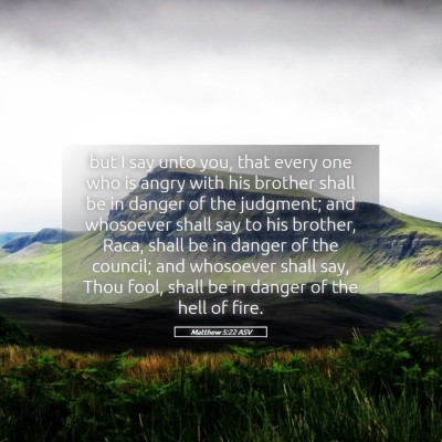Picture 05 - Matthew 5:22 ASV - but I say unto you, that every one who is angry - Bible Verse Picture