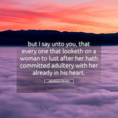 Picture 05 - Matthew 5:28 ASV - but I say unto you, that every one that looketh - Bible Verse Picture
