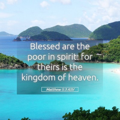 Picture 05 - Matthew 5:3 ASV - Blessed are the poor in spirit: for theirs is the - Bible Verse Picture