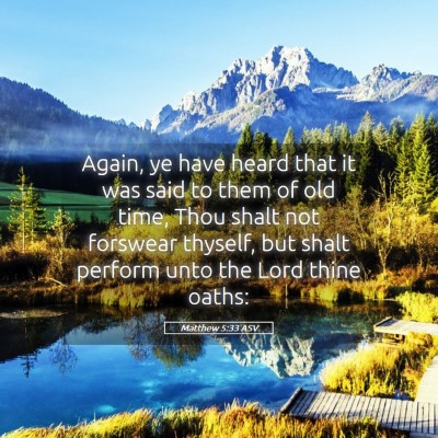 Picture 05 - Matthew 5:33 ASV - Again, ye have heard that it was said to them of - Bible Verse Picture