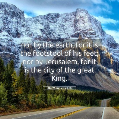 Picture 05 - Matthew 5:35 ASV - nor by the earth, for it is the footstool of his - Bible Verse Picture