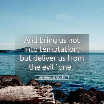 Picture 05 - Matthew 6:13 ASV - And bring us not into temptation, but deliver us - Bible Verse Picture