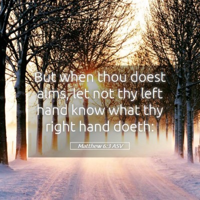 Picture 05 - Matthew 6:3 ASV - But when thou doest alms, let not thy left hand - Bible Verse Picture