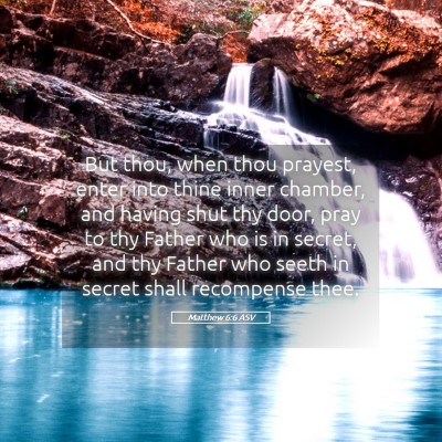 Picture 05 - Matthew 6:6 ASV - But thou, when thou prayest, enter into thine - Bible Verse Picture