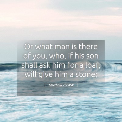 Picture 05 - Matthew 7:9 ASV - Or what man is there of you, who, if his son - Bible Verse Picture