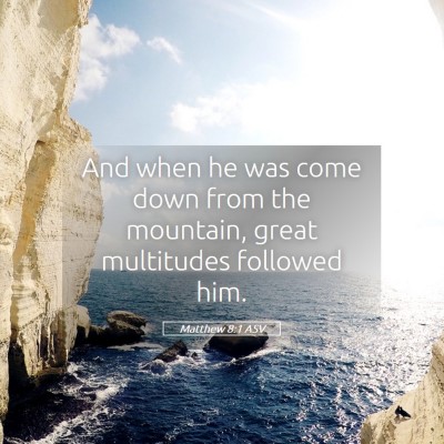 Picture 05 - Matthew 8:1 ASV - And when he was come down from the mountain, - Bible Verse Picture