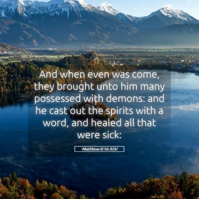 Picture 05 - Matthew 8:16 ASV - And when even was come, they brought unto him - Bible Verse Picture