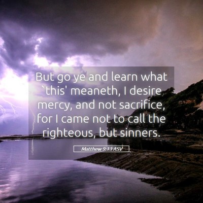 Picture 05 - Matthew 9:13 ASV - But go ye and learn what `this' meaneth, I desire - Bible Verse Picture