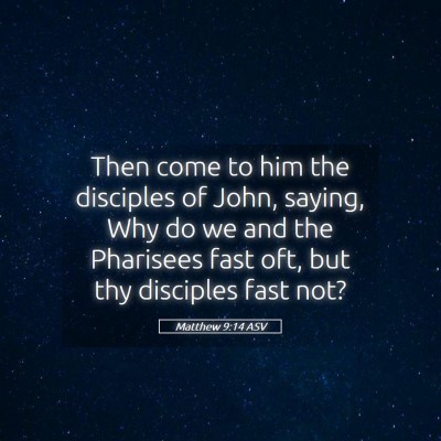 Picture 05 - Matthew 9:14 ASV - Then come to him the disciples of John, saying, - Bible Verse Picture