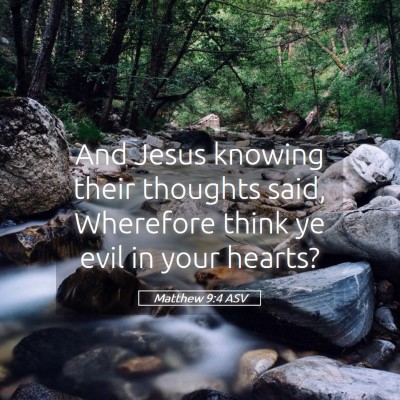 Picture 05 - Matthew 9:4 ASV - And Jesus knowing their thoughts said, Wherefore - Bible Verse Picture