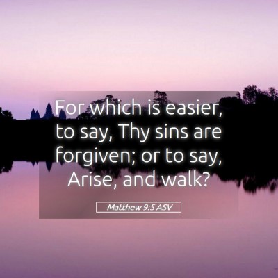 Picture 05 - Matthew 9:5 ASV - For which is easier, to say, Thy sins are - Bible Verse Picture