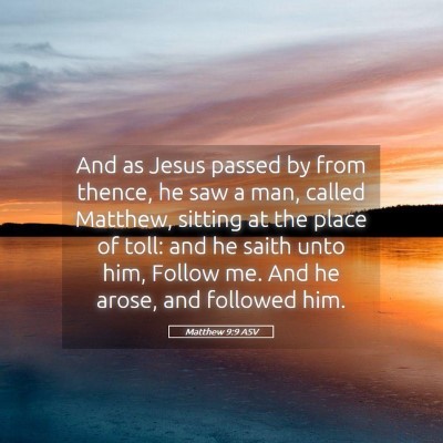 Picture 05 - Matthew 9:9 ASV - And as Jesus passed by from thence, he saw a man, - Bible Verse Picture