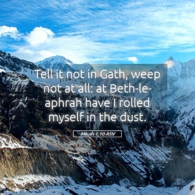 Picture 05 - Micah 1:10 ASV - Tell it not in Gath, weep not at all: at - Bible Verse Picture