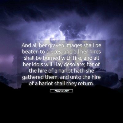 Picture 05 - Micah 1:7 ASV - And all her graven images shall be beaten to - Bible Verse Picture