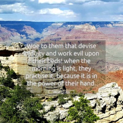 Picture 05 - Micah 2:1 ASV - Woe to them that devise iniquity and work evil - Bible Verse Picture