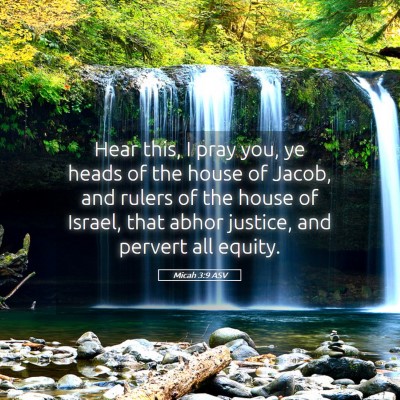 Picture 05 - Micah 3:9 ASV - Hear this, I pray you, ye heads of the house of - Bible Verse Picture