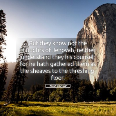 Picture 05 - Micah 4:12 ASV - But they know not the thoughts of Jehovah, - Bible Verse Picture