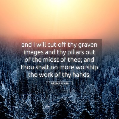Picture 05 - Micah 5:13 ASV - and I will cut off thy graven images and thy - Bible Verse Picture