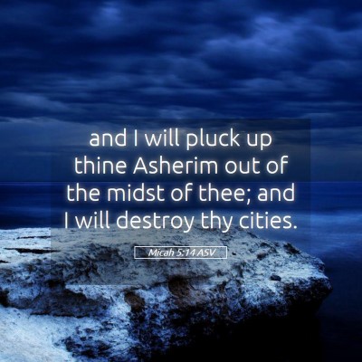 Picture 05 - Micah 5:14 ASV - and I will pluck up thine Asherim out of the - Bible Verse Picture