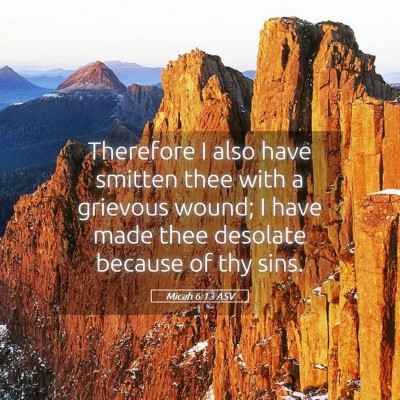 Picture 05 - Micah 6:13 ASV - Therefore I also have smitten thee with a - Bible Verse Picture
