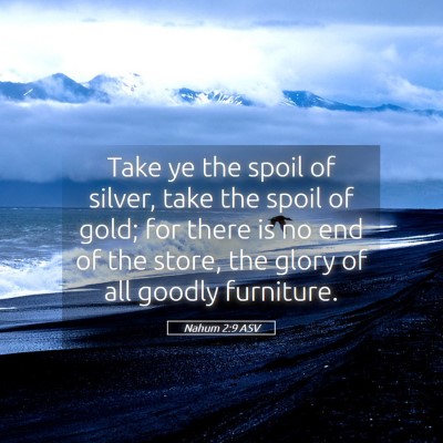 Picture 05 - Nahum 2:9 ASV - Take ye the spoil of silver, take the spoil of - Bible Verse Picture