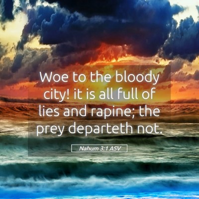 Picture 05 - Nahum 3:1 ASV - Woe to the bloody city! it is all full of lies - Bible Verse Picture