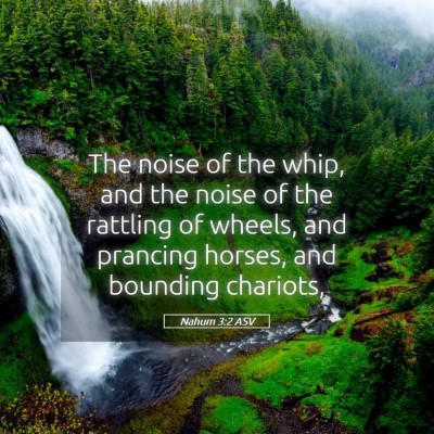 Picture 05 - Nahum 3:2 ASV - The noise of the whip, and the noise of the - Bible Verse Picture