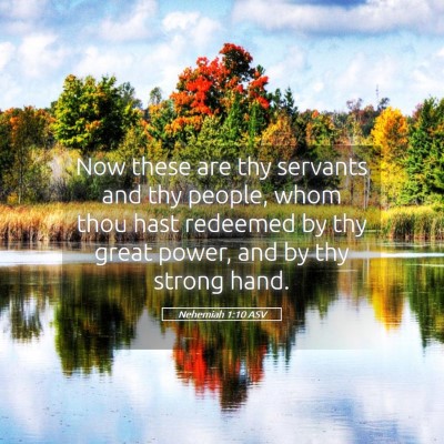 Picture 05 - Nehemiah 1:10 ASV - Now these are thy servants and thy people, whom - Bible Verse Picture
