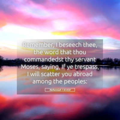 Picture 05 - Nehemiah 1:8 ASV - Remember, I beseech thee, the word that thou - Bible Verse Picture