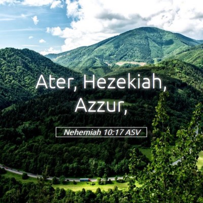 Picture 05 - Nehemiah 10:17 ASV - Ater, Hezekiah, - Bible Verse Picture