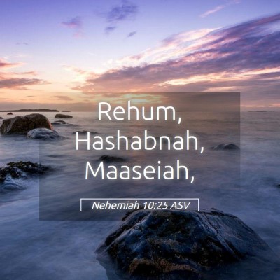 Picture 05 - Nehemiah 10:25 ASV - Rehum, Hashabnah, - Bible Verse Picture