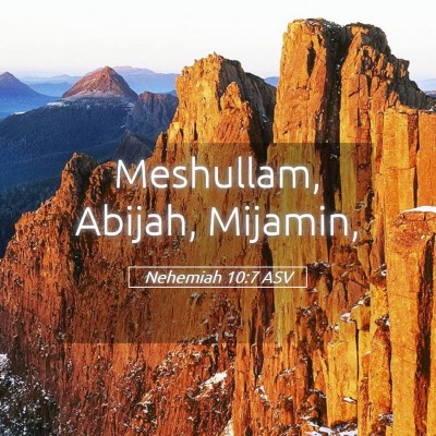 Picture 05 - Nehemiah 10:7 ASV - Meshullam, Abijah, - Bible Verse Picture