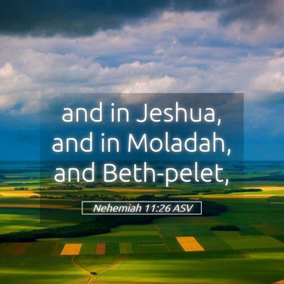 Picture 05 - Nehemiah 11:26 ASV - and in Jeshua, and in Moladah, and - Bible Verse Picture