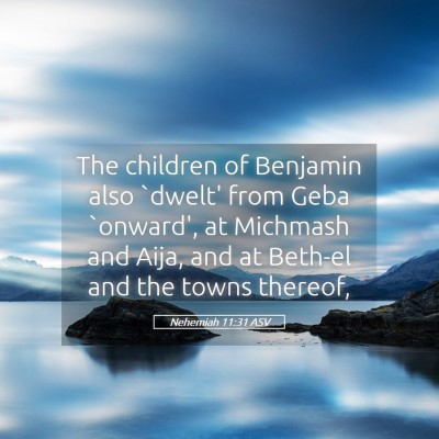 Picture 05 - Nehemiah 11:31 ASV - The children of Benjamin also `dwelt' from Geba - Bible Verse Picture