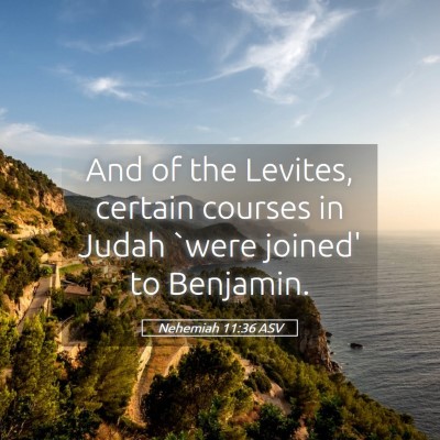 Picture 05 - Nehemiah 11:36 ASV - And of the Levites, certain courses in Judah - Bible Verse Picture