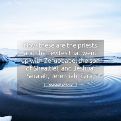 Picture 05 - Nehemiah 12:1 ASV - Now these are the priests and the Levites that - Bible Verse Picture