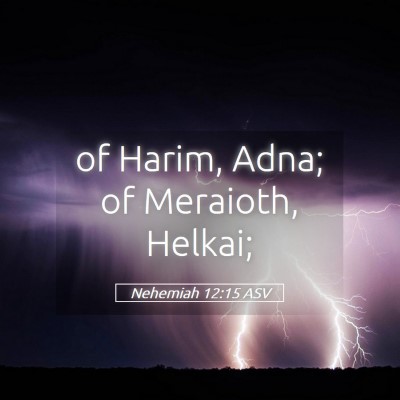 Picture 05 - Nehemiah 12:15 ASV - of Harim, Adna; of Meraioth, - Bible Verse Picture